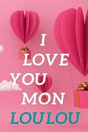 I love you mon loulou: Beautiful Valentines Day Gifts for him and Notebook Journal for happy valentine's day