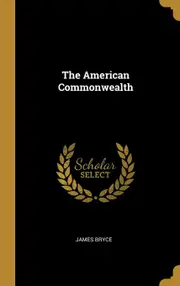The American Commonwealth - James Bryce