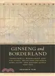 Ginseng and Borderland ─ Territorial Boundaries and Political Relations Between Qing China and Choson Korea, 1636-1912