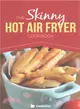 The Skinny Hot Air Fryer Cookbook ― Delicious & Simple Meals for Your Hot Air Fryer: Discover the Healthier Way to Fry