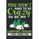 You don’’t have to be Crazy to be my camping friend i will train you: Perfect RV Journal/Camping Diary or Gift for Campers or Hikers: Capture Memories,