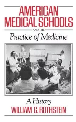 American Medical Schools and the Practice of Medicine: A History