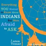 EVERYTHING YOU WANTED TO KNOW ABOUT INDIANS BUT WERE AFRAID TO ASK