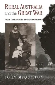 Rural Australia and the Great War: From Tarrawingee to Tangambalanga by John McQ