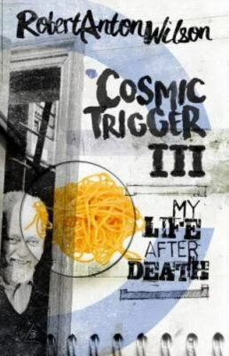 Cosmic Trigger III: My Life After Death by Wilson, Robert Anton, Brand New, F...