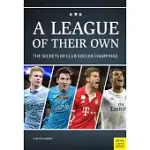 A LEAGUE OF THEIR OWN: THE SECRETS OF CLUB SOCCER CHAMPIONS