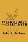 John G Jackson Pagan Origins of the Christ Myth (Paperback)