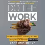 DO THE WORK: THE OFFICIAL UNREPENTANT, ASS-KICKING, NO-KIDDING, CHANGE-YOUR-LIFE SIDEKICK TO UNFU*K YOURSELF