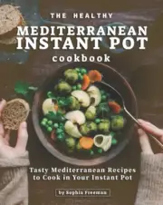 Freeman - Healthy Mediterranean Instant Pot Cookbook Tasty Mediterran - N555z