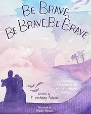 Be Brave, Be Brave, Be Brave: A True Story of Fatherhood and Native American Heritage