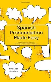 Spanish Pronunciation Made Easy: A Language Learner’s Guide to Clear and Confident Spanish Speech