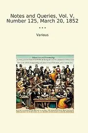 Notes and Queries, Vol. V, Number 125, March 20, 1852