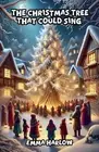 The Christmas Tree That Could Sing by Emma Harlow Paperback Book