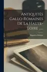Malgue - Antiquits Gallo-romaines De La Haute-loire ...... - New pap - T555z