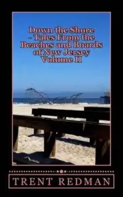 Down the Shore - Tales From the Beaches and Boards of New Jersey: Volume II by T