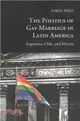 The Politics of Gay Marriage in Latin America ─ Argentina, Chile, and Mexico