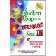 Chicken Soup for the Teenage Soul III: More Stories of Life, Love and Learning