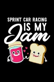 Sprint Car Racing Is My Jam: Funny Notebook for Sprint Car Racing Fan | Great Christmas & Birthday Gift Idea for Sprint Car Racing Fan | Sprint Car Racing Journal | 100 pages 6x9 inches