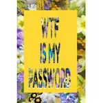 WTF IS MY PASSWORD: FLORAL PASSWORD TRACKER JOURNAL