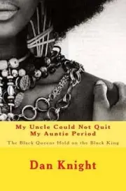 My Uncle Could Not Quit My Auntie Period: The Black Queens Hold on the Black Kin