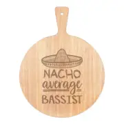 Nacho Average Bassist Pizza Board Paddle Wooden Worlds Best Awesome Funny