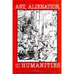 ART, ALIENATION, AND THE HUMANITIES