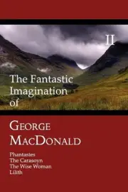 The Fantastic Imagination of George MacDonald, Volume II: Phantastes, The Caraso
