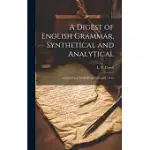 A DIGEST OF ENGLISH GRAMMAR, SYNTHETICAL AND ANALYTICAL: CLASSIFIED AND METHODICALLY ARRANGED; ACCO