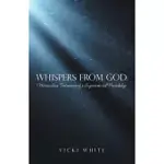 WHISPERS FROM GOD: MIRACULOUS TESTIMONIES OF A SUPERNATURAL FRIENDSHIP