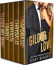 The Gilded Love Series: The Complete Boxed Set (Snapdragon, Chrysalis, Vertical, Loaded, Sleigh My Name)