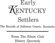 Early Kentucky Settlers: The Records of Jefferson County, Kentucky, from the Filson Club History Quarterly