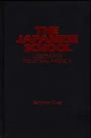 The Japanese School: Lessons for Industrial America by Benjamin C. Duke (English