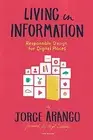 LIVING IN INFORMATION: RESPONSIBLE DESIGN FOR DIGITAL By Jorge Arango BRAND NEW