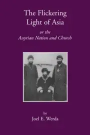 The Flickering Light of Asia or the Assyrian Nation and Church