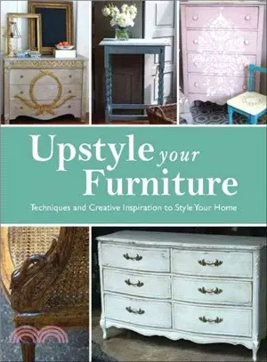 Upstyle Your Furniture ─ Techniques and Creative Inspiration to Style Your Home