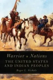 Warrior Nations : The United States and Indian Peoples by Roger L. Nichols...