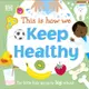 This Is How We Keep Healthy：For Little Kids Going To Big School