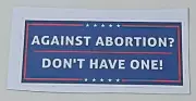"Against Abortion? Don't Have One!" Bumper Sticker - [5.5'' x 2.75'']-FREE SHIP!