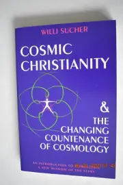 COSMIC CHRISTIANITY & THE CHANGING COUNTENANCE OF COSMOLOGY By Willi Sucher