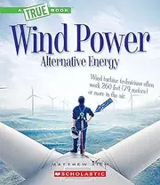 Wind Power: Sailboats, Windmills, and Wind Turbines (a True Book: Alternative Energy)