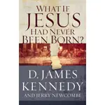 WHAT IF JESUS HAD NEVER BEEN BORN? ─ THE POSITIVE IMPACT OF CHRISTIANITY IN HISTORY/D. JAMES KENNEDY【禮筑外文書店】