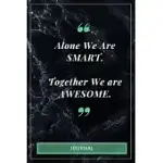 ALONE WE ARE SMART. TOGETHER WE ARE AWESOME. - JOURNAL: LINED JOURNAL PAPER - 100 PAGES - SIZE 6