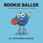 ROOKIE BALLER: A BASKETBALL STORY ABOUT LEARNING FROM YOUR MISTAKES