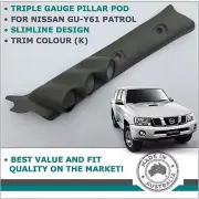 TRIPLE PILLAR POD 3 GAUGE HOLDER FOR NISSAN GU PATROL 1997 - 2016 TRIM COLOUR K