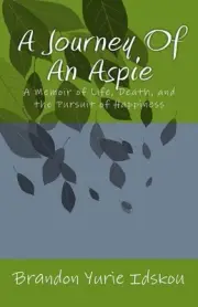 A Journey Of An Aspie: A Memoir of Life, Death, and the Pursuit of Happiness by