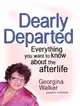Dearly Departed: Everything You Want to Know About the Afterlife