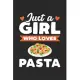 Just A Girl Who Loves Pasta: Funny Pasta Notebook Journal Gift For Girls for Writing Diary, Perfect Pasta Lovers Gift for Women, Cute Cooking Blank