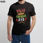 FIESTA NACHO AVERAGE 爸爸墨西哥爸爸 CINCO DE MAYO 父親嘉年華男士 T 恤