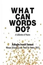 What Can Words Do?: A Collection of Poems by Kukogho Iruesiri Samson (English) P