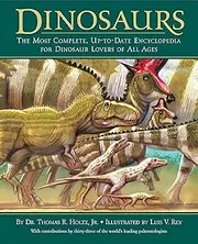 Dinosaurs: The Most Complete, Up-to-Date Encyclopedia for Dinosaur Lovers of All Ages